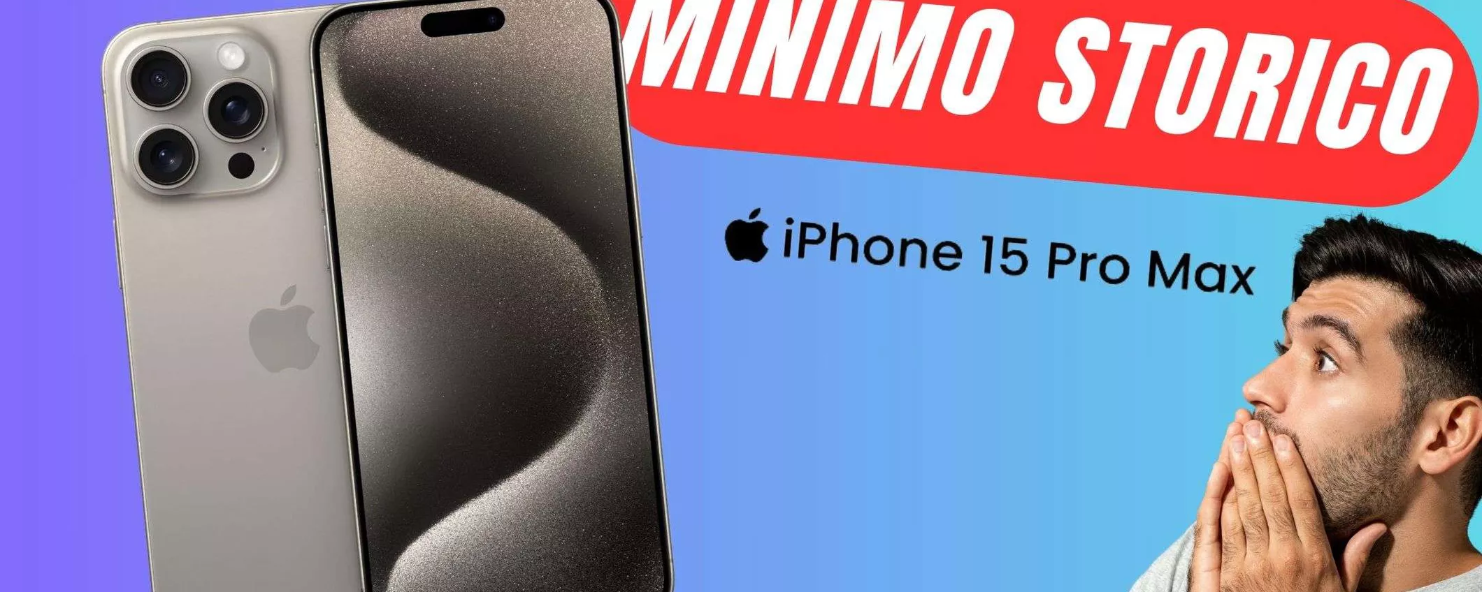 Apple iPhone 15 Pro Max CROLLA al MINIMO STORICO