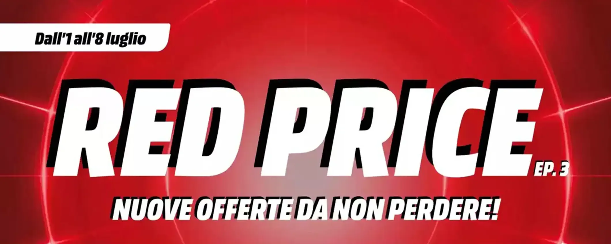 Volantino MediaWorld, offerte RED PRICE per iniziare bene luglio