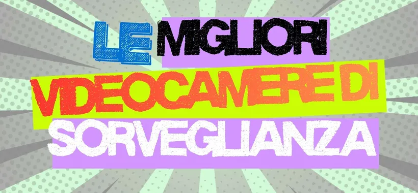 Le migliori videocamere di sorveglianza per esterno a prezzi sbriciolati su Amazon