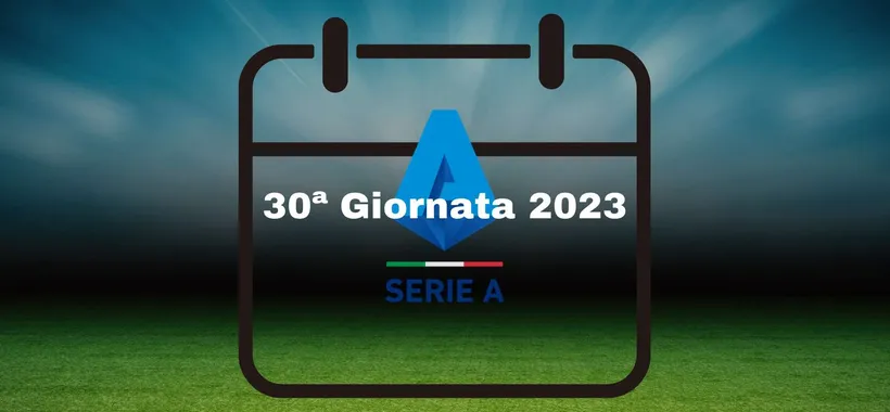 Serie A TIM: il calendario completo della trentesima giornata