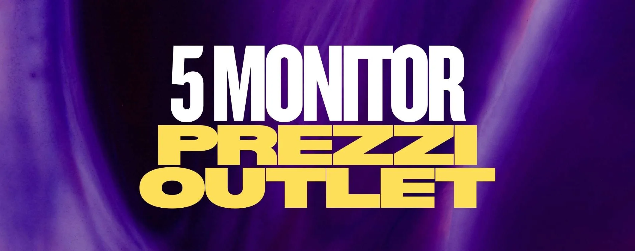 5 monitor spettacolari a PREZZI OUTLET su Amazon: da 64€ a 99€