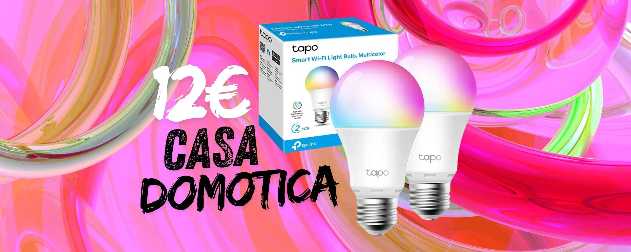 Solo 12€ per avere in ogni stanza una luce colorata con le lampadine WiFi Tapo L530E