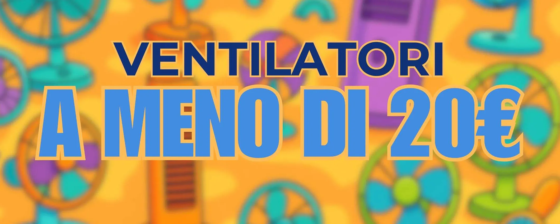 Ventilatori da 7,59€ a meno di 20€: su Amazon è SVUOTATUTTO estivo