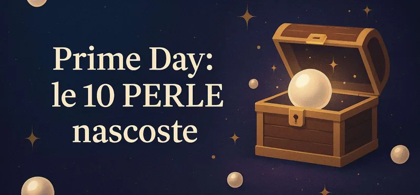 Amazon Prime Day: le 10 PERLE NASCOSTE da non perdere (da 0,84€)