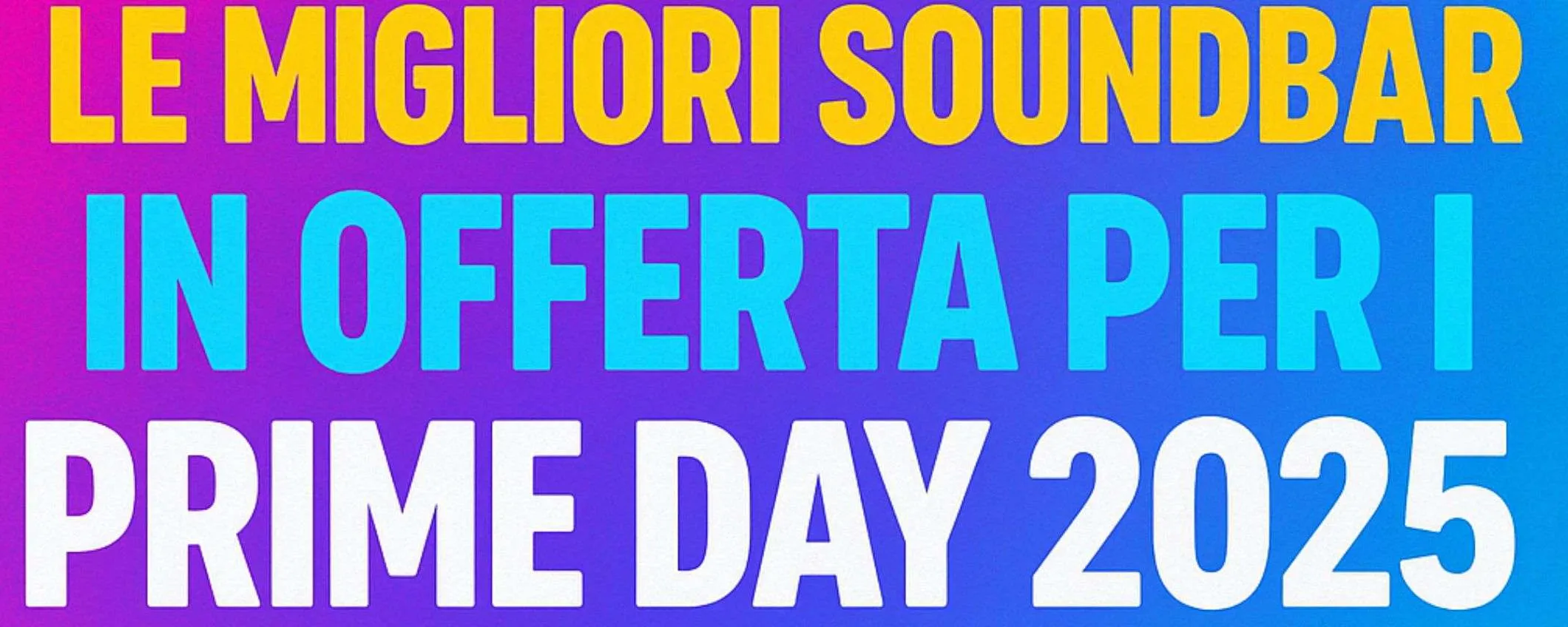 Festa delle Offerte Prime 2025: le migliori soundbar in offerta