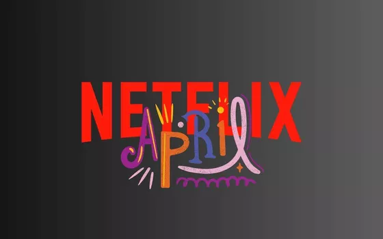 Netflix: tutti i contenuti in arrivo ad aprile 2023