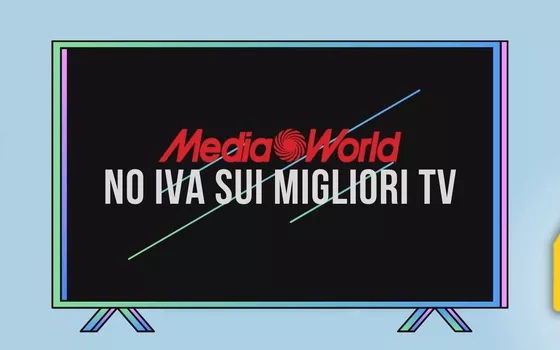 MediaWorld: approfitta del NO IVA sui migliori TV