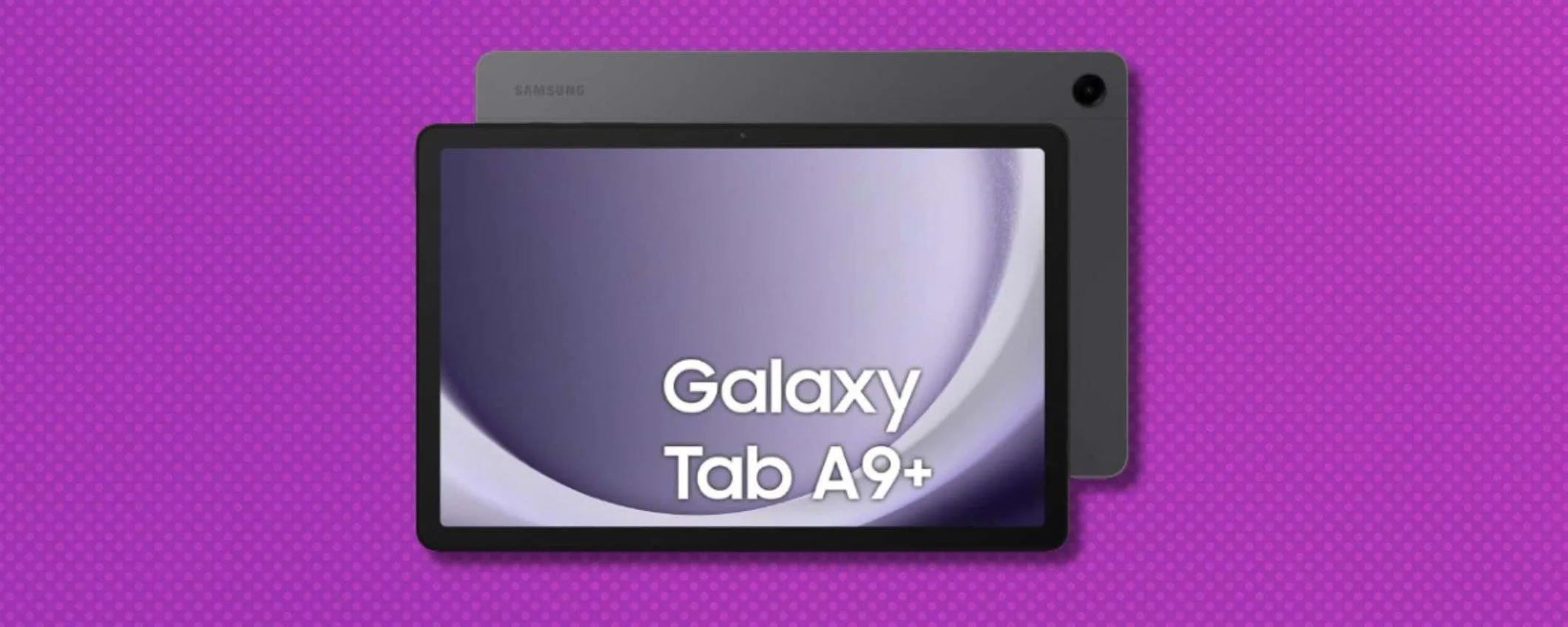 Samsung Galaxy Tab A9+, tuo a soli 202€ (-36%): il migliore tablet sotto i 300€?