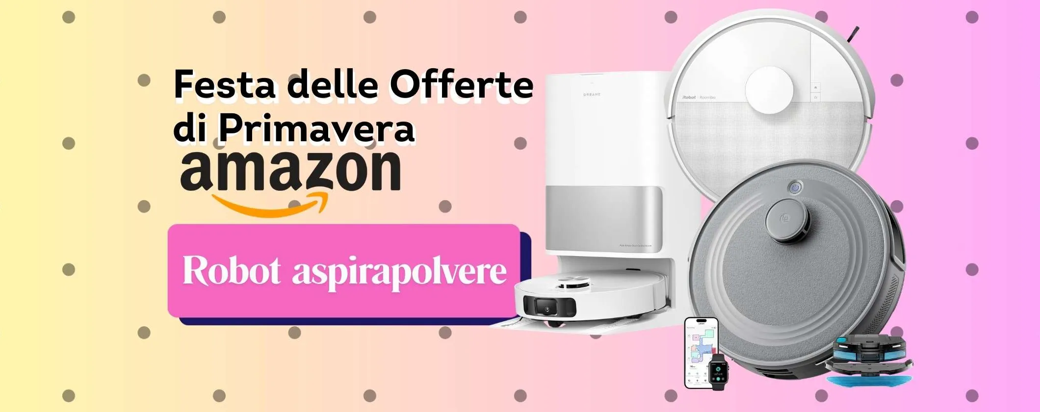I migliori robot aspirapolvere in offerta alla Festa delle Offerte di Primavera Amazon