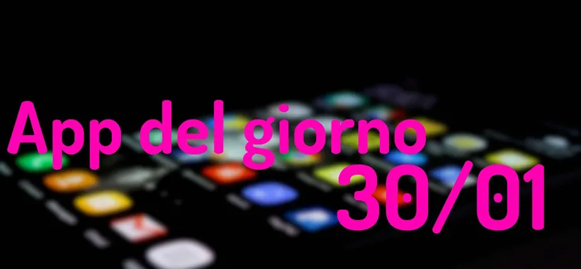 L'app gratis del giorno per Android e iOS (30/01)