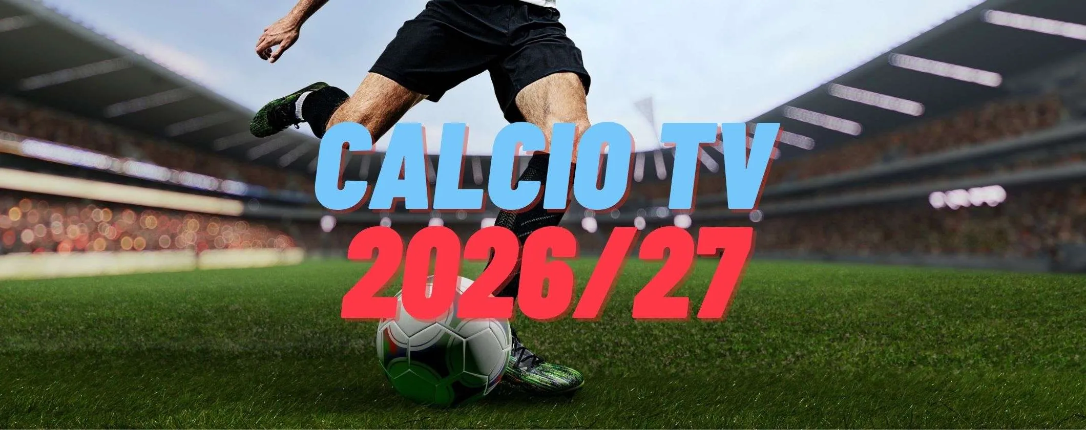 Il calcio in TV è in crisi? La situazione sempre più frammentata con la stagione 26/27