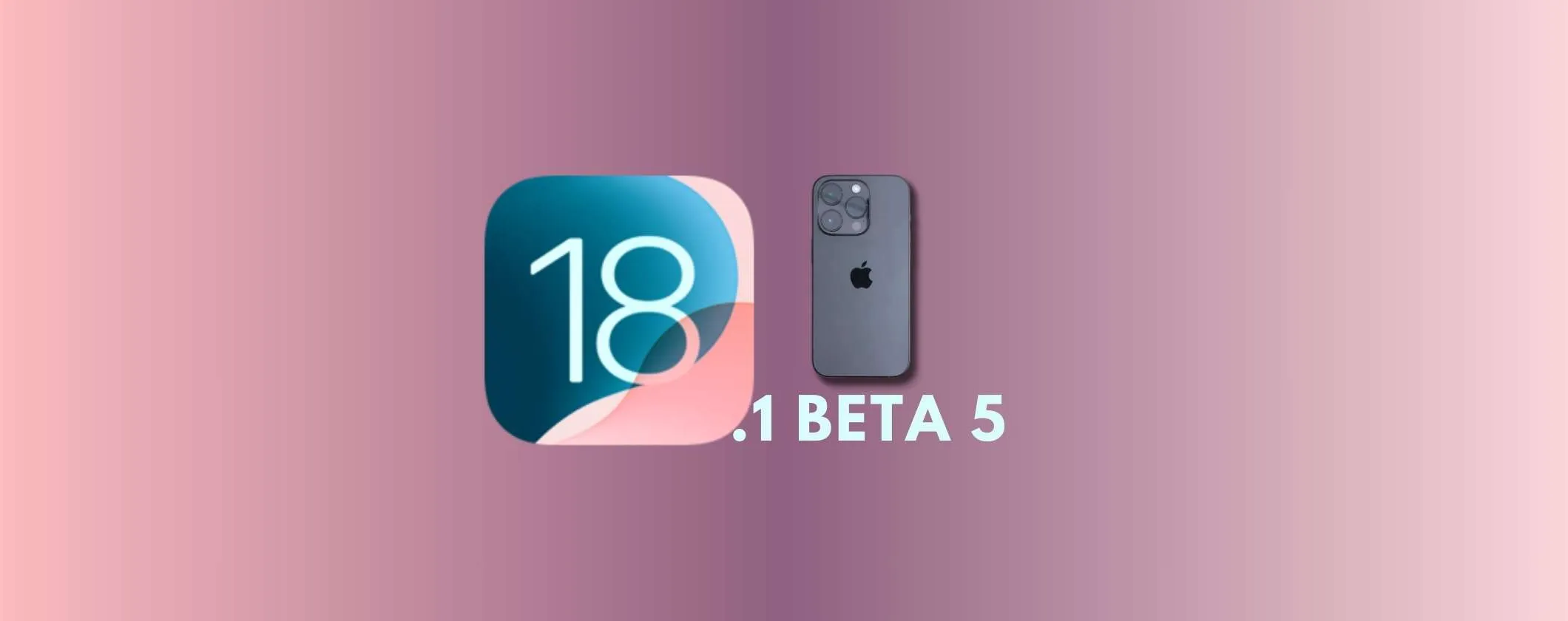 iOS 18.1 beta 5 fa la sua comparsa: tante novità per il tuo iPhone