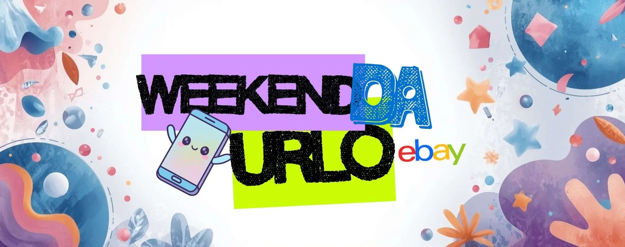 Weekend da URLO su eBay! 5 smartphone sottocosto da acquistare oggi