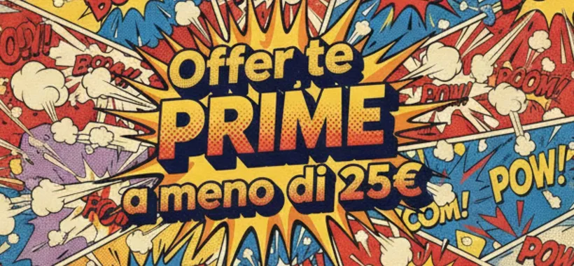 Offerte Prime MOZZAFIATO: promozioni spettacolari a molto meno di 25€