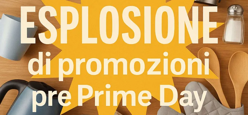 Amazon casa e cucina: ESPLOSIONE di promozioni pre Prime Day (da 7,99€ a 25€)