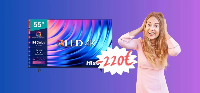 Hisense spacca il web: smart TV da 55" QLED UHD a 220€ in MENO