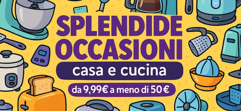 Amazon casa e cucina: tante SPLENDIDE occasioni da 9,99€ a meno di 50€