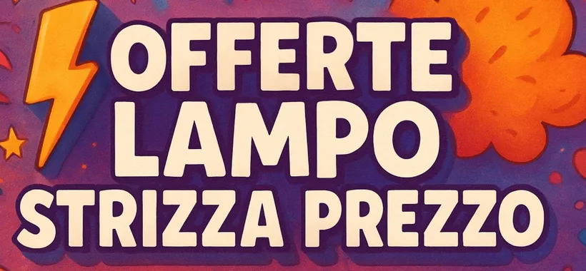 Offerte lampo Amazon STRIZZA prezzo: occasioni BOMBA per il 7 agosto