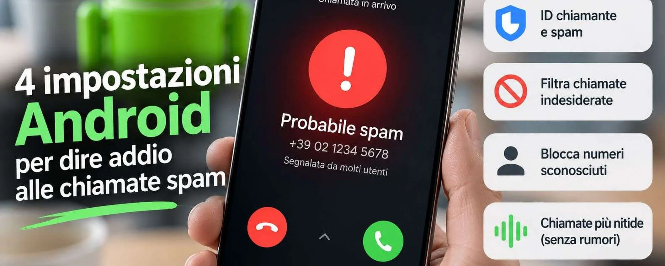 Spam telefonico su Android: 4 impostazioni da attivare per ridurre le chiamate indesiderate