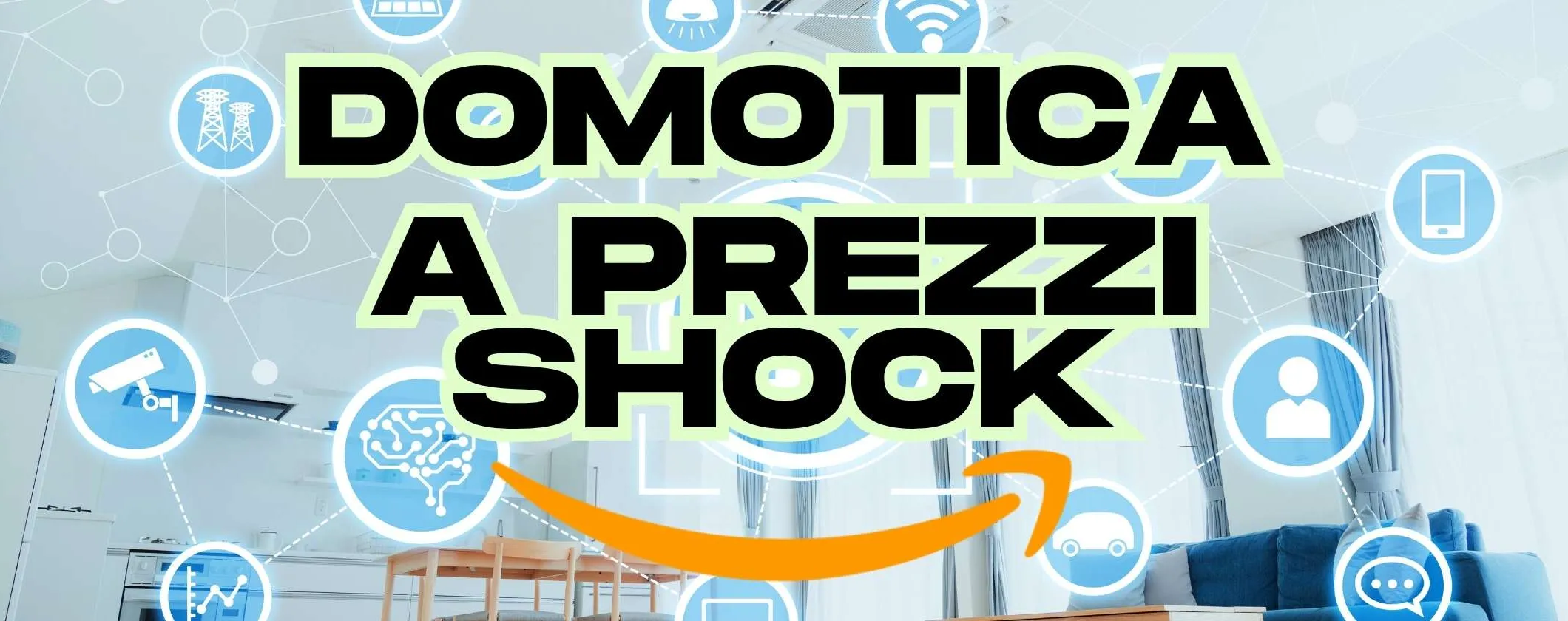 Offerte fuori di testa per una casa domotica: 5 occasioni shock su Amazon