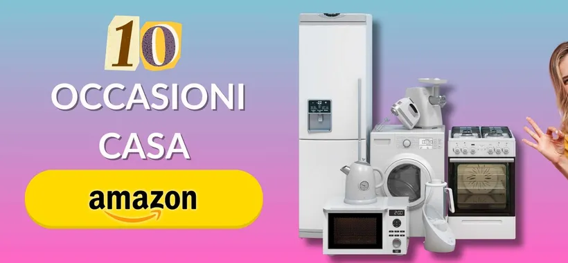 Casa, pulizie, elettrodomestici: 10 offerte Amazon per questo weekend