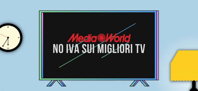 MediaWorld: approfitta del NO IVA sui migliori TV